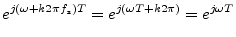 $\displaystyle e^{j(\omega + k 2\pi f_s)T} = e^{j(\omega T + k 2\pi)} = e^{j\omega T}
$