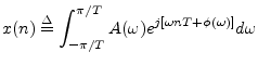 $\displaystyle x(n) \isdef \int_{-\pi/T}^{\pi/T}A(\omega) e^{j[\omega n T + \phi(\omega)]} d\omega
$