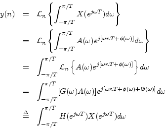 \begin{eqnarray*}
y(n) &=& {\cal L}_n\left\{\int_{-\pi/T}^{\pi/T} X(e^{j\omega ...
... \int_{-\pi/T}^{\pi/T} H(e^{j\omega T}) X(e^{j\omega T}) d\omega
\end{eqnarray*}