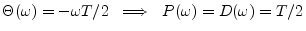 $ \Theta(\omega) = -\omega T/2 \,\,\implies\,\,
P(\omega)=D(\omega)=T/2$