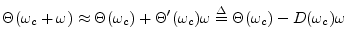 $\displaystyle \Theta(\omega_c+\omega)\approx \Theta(\omega_c) + \Theta^\prime(\omega_c)\omega
\isdef \Theta(\omega_c) - D(\omega_c)\omega
$