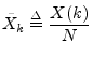 $\displaystyle \tilde{X}_k \isdef \frac{X(k)}{N}
$