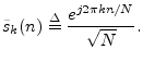 $\displaystyle \tilde{s}_k(n) \isdef \frac{e^{j2\pi k n/N}}{\sqrt{N}}.
$