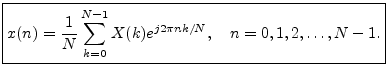 $\displaystyle \zbox {x(n) = \frac{1}{N}\sum_{k=0}^{N-1}X(k) e^{j 2\pi nk/N},\quad n=0,1,2,\ldots,N-1.}
$