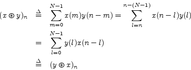 \begin{eqnarray*}
(x\circledast y)_n &\isdef & \sum_{m=0}^{N-1}x(m) y(n-m) =
\s...
...=& \sum_{l=0}^{N-1}y(l) x(n-l) \\
&\isdef & (y \circledast x)_n
\end{eqnarray*}