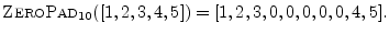 $\displaystyle \hbox{\sc ZeroPad}_{10}([1,2,3,4,5]) = [1,2,3,0,0,0,0,0,4,5].
$