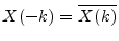 $ X(-k)=\overline{X(k)}$