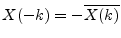 $ X(-k)=-\overline{X(k)}$