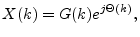 $\displaystyle X(k) = G(k) e^{j\Theta(k)},
$