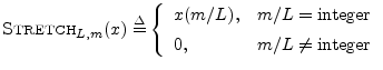 $\displaystyle \hbox{\sc Stretch}_{L,m}(x) \isdef
\left\{\begin{array}{ll}
x(m/...
...m/L=\mbox{integer} \\ [5pt]
0, & m/L\neq \mbox{integer} \\
\end{array}\right.
$