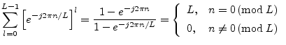 $\displaystyle \sum_{l=0}^{L-1}\left[e^{-j2\pi n/L}\right]^l =
\frac{1-e^{-j2\p...
...right) \\ [5pt]
0, & n\neq 0 \left(\mbox{mod}\;L\right) \\
\end{array}\right.
$