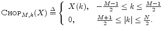 $\displaystyle \hbox{\sc Chop}_{M,k}(X) \isdef
\left\{\begin{array}{ll}
X(k), &...
...{M+1}{2} \leq \left\vert k\right\vert \leq \frac{N}{2}. \\
\end{array}\right.
$