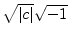 $ \sqrt{\left\vert c\right\vert}\sqrt{-1}$