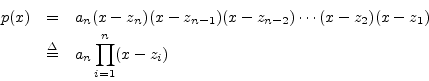 \begin{eqnarray*}
p(x) &=& a_n (x - z_n) (x - z_{n-1}) (x - z_{n-2}) \cdots (x - z_2) (x - z_1) \\
&\isdef & a_n \prod_{i=1}^n (x-z_i)
\end{eqnarray*}
