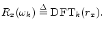 $\displaystyle R_x(\omega_k) \isdef \hbox{\sc DFT}_k(r_x).
$