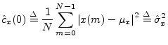 $\displaystyle {\hat c}_x(0) \isdef \frac{1}{N}\sum_{m=0}^{N-1}\left\vert x(m)-\mu_x\right\vert^2 \isdef {\hat \sigma}_x^2
$