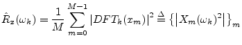 $\displaystyle {\hat R}_x(\omega_k) = \frac{1}{M}\sum_{m=0}^{M-1}\left\vert DFT_...
...t\vert^2 \isdef \left\{\left\vert X_m(\omega_k)^2\right\vert\right\}_m \protect$