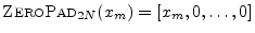 $ \hbox{\sc ZeroPad}_{2N}(x_m) =
[x_m,0,\ldots,0]$