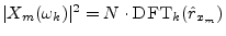 $ \vert X_m(\omega_k)\vert^2=N\cdot\hbox{\sc DFT}_k({\hat r}_{x_m})$