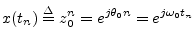 $\displaystyle x(t_n) \isdef z_0^n = e^{j\theta_0 n} = e^{j\omega_0 t_n}
$