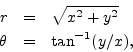 \begin{eqnarray*}
r &=& \sqrt{x^2 + y^2}\\
\theta &=& \tan^{-1}(y/x),
\end{eqnarray*}