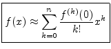 $\displaystyle \zbox {f(x) \approx \sum_{k=0}^n \frac{f^{(k)}(0)}{k!} x^k}
$