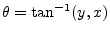 $ \theta = \tan^{-1}(y,x)$