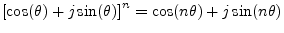$\displaystyle \left[\cos(\theta) + j \sin(\theta)\right] ^n =
\cos(n\theta) + j \sin(n\theta)
$