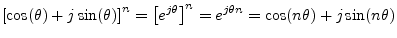 $\displaystyle \left[\cos(\theta) + j \sin(\theta)\right] ^n =
\left[e^{j\theta}\right] ^n = e^{j\theta n} =
\cos(n\theta) + j \sin(n\theta)
$