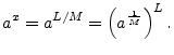 $\displaystyle a^x = a^{L/M} = \left(a^{\frac{1}{M}}\right)^L.
$