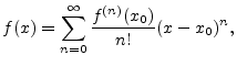 $\displaystyle f(x) = \sum_{n=0}^\infty \frac{f^{(n)}(x_0)}{n!}(x-x_0)^n,
$