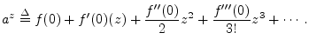 $\displaystyle a^z \isdef f(0)+f^\prime(0)(z) + \frac{f^{\prime\prime}(0)}{2}z^2 + \frac{f^{\prime\prime\prime}(0)}{3!}z^3 + \cdots\,. \protect$