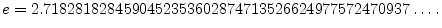 $\displaystyle e = 2.7182818284590452353602874713526624977572470937\ldots\,.
$