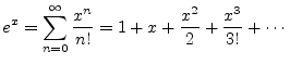 $\displaystyle e^x = \sum_{n=0}^\infty \frac{x^n}{n!}
= 1 + x + \frac{x^2}{2} + \frac{x^3}{3!} + \cdots
$