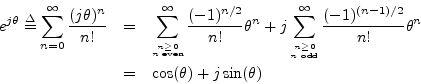 \begin{eqnarray*}
e^{j\theta} \isdef \sum_{n=0}^\infty \frac{(j\theta)^n}{n!}
&...
...-1)^{(n-1)/2}}{n!} \theta^n\\
&=& \cos(\theta) + j\sin(\theta)
\end{eqnarray*}