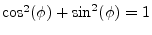 $ \cos^2(\phi)+\sin^2(\phi)=1$