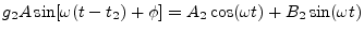 $\displaystyle g_2 A \sin[\omega (t-t_2) + \phi]
=
A_2 \cos(\omega t) + B_2 \sin(\omega t)
$