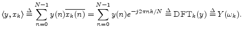$\displaystyle \left<y,x_k\right> \isdef \sum_{n=0}^{N-1}y(n)\overline{x_k(n)}
...
...0}^{N-1}y(n)e^{-j 2\pi n k/N}
\isdef \hbox{\sc DFT}_k(y)
\isdef Y(\omega_k).
$