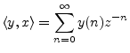 $\displaystyle \left<y,x\right> = \sum_{n=0}^\infty y(n) z^{-n}
$