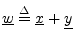 $ \underline{w}\isdef \underline{x}+\underline{y}$