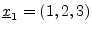 $ \underline{x}_1=(1,2,3)$