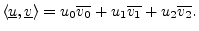 $\displaystyle \left<\underline{u},\underline{v}\right> = u_0 \overline{v_0} + u_1 \overline{v_1} + u_2 \overline{v_2}.
$