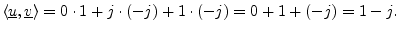 $\displaystyle \left<\underline{u},\underline{v}\right> = 0\cdot 1 + j \cdot (-j) + 1 \cdot (-j) = 0 + 1 + (-j) = 1-j.
$