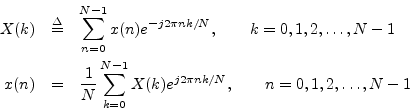 \begin{eqnarray*}
X(k) &\isdef & \sum_{n=0}^{N-1}x(n)e^{-j{2\pi n k/N}}, \qquad ...
...\sum_{k=0}^{N-1}X(k)e^{j{2\pi n k/N}}, \qquad n=0,1,2,\ldots,N-1
\end{eqnarray*}