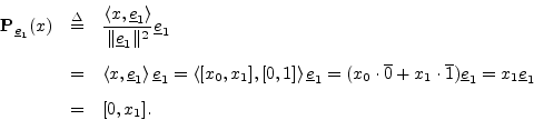 \begin{eqnarray*}
{\bf P}_{\underline{e}_1}(x) &\isdef & \frac{\left<x,\underlin...
...1}) \underline{e}_1
= x_1 \underline{e}_1\\ [5pt]
&=& [0,x_1].
\end{eqnarray*}