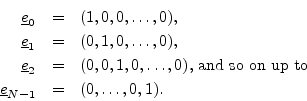 \begin{eqnarray*}
\underline{e}_0 &=& (1,0,0,\ldots,0),\\
\underline{e}_1 &=& (...
...x{, and so on up to }\\
\underline{e}_{N-1} &=& (0,\ldots,0,1).
\end{eqnarray*}