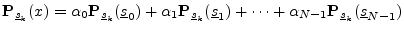 $\displaystyle {\bf P}_{\sv_k}(x) = \alpha_0{\bf P}_{\sv_k}(\sv_0) +
\alpha_1{\bf P}_{\sv_k}(\sv_1) + \cdots + \alpha_{N-1}{\bf P}_{\sv_k}(\sv_{N-1})
$